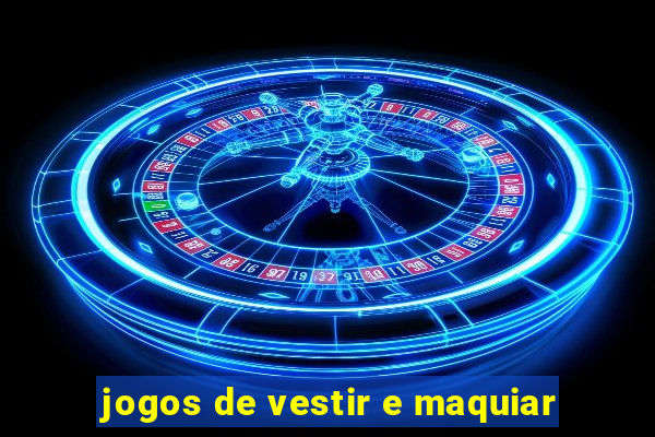 jogos de vestir e maquiar